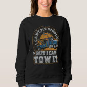 I Can't Fix Stupid Trucker Tow Truck Driver Wrecke Sweatshirt (Vorderseite)