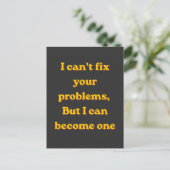 I Can't Fix Your Problems, But I Can Become One Postkarte (Stehend Vorderseite)