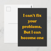 I Can't Fix Your Problems, But I Can Become One Postkarte (Vorne/Hinten)