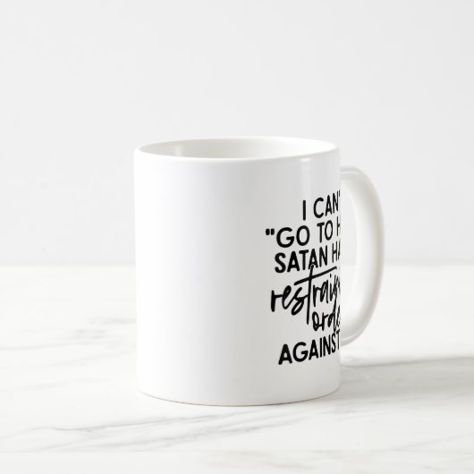 I Can't Go To Hell Because Satan Has A Restraining Kaffeetasse (VorderseiteRechts)