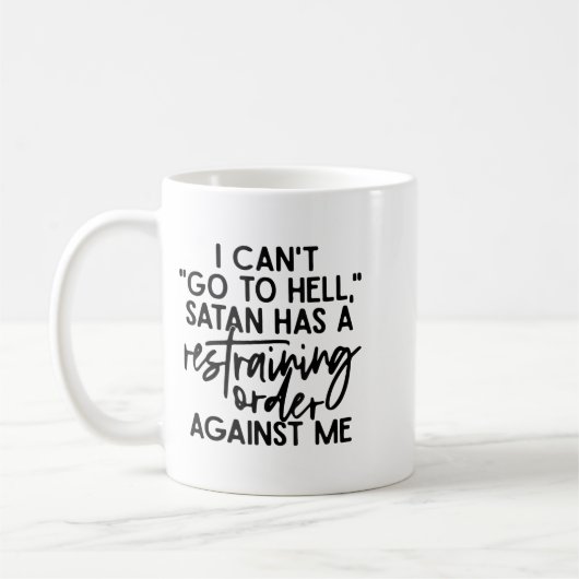 I Can't Go To Hell Because Satan Has A Restraining Kaffeetasse (Links)