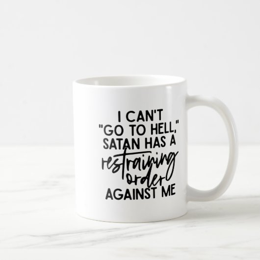 I Can't Go To Hell Because Satan Has A Restraining Kaffeetasse (Rechts)