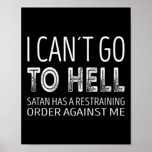 I Cant Go To Hell. Satan Has A Restraining Order A Poster (Vorne)