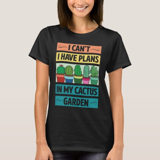 I Can't Have Plans In My Cactus Garden Cute Plant T-Shirt (Vorderseite)