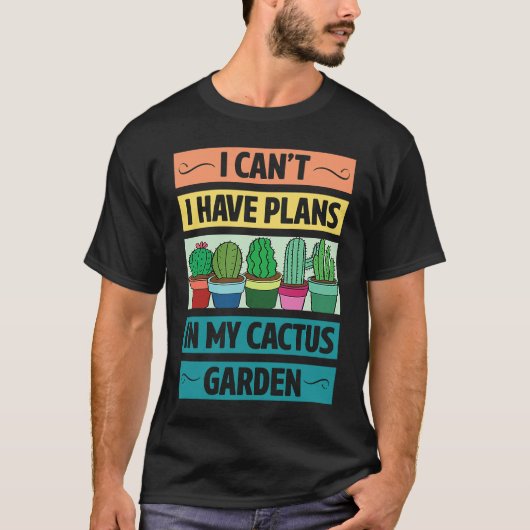 I Can't Have Plans In My Cactus Garden  Cute Plant T-Shirt (Vorderseite)