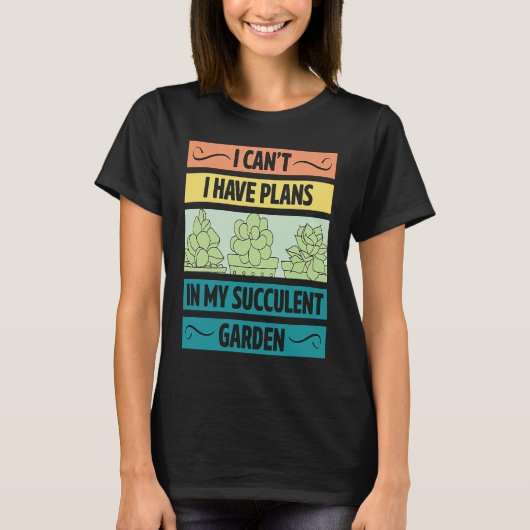 I Can't Have Plans In My Succulent Garden Cute Pl T-Shirt (Vorderseite)