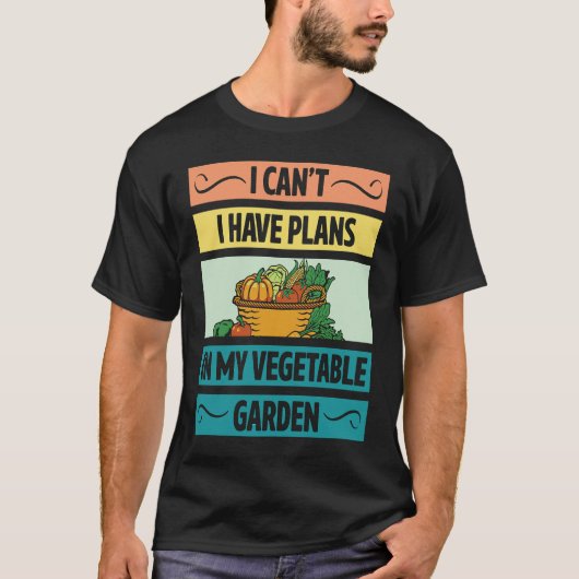 I Can't Have Plans In My Vegetable Garden Cute Veg T-Shirt (Vorderseite)