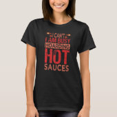 I Can't I Am Busy Hoarding Hot Sauces Collector T-Shirt (Vorderseite)