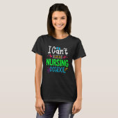 I Can't I Am In Nursing School Nurse Student Nurse T-Shirt (Vorne ganz)