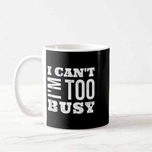 I Cant I Am Too Busy Kaffeetasse (Links)