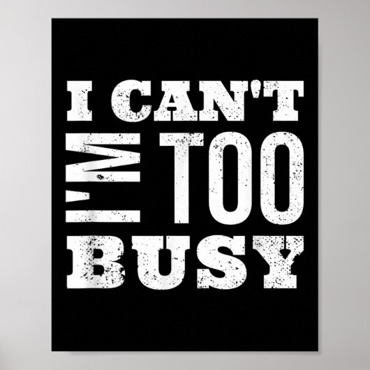 I Cant I Am Too Busy Poster (Vorne)
