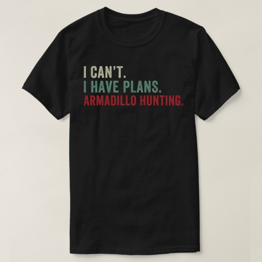 I Cant I habe Pläne Armadillo Jagd Funny Armadi T-Shirt (Design vorne)