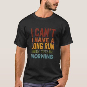 I Can't I Have A Long Run In The Morning Qoute De T-Shirt