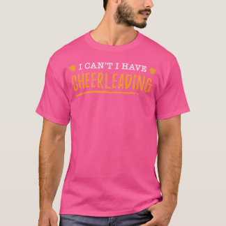 I Can'T I Have Cheerleading Cheerleader Cheerleadi T-Shirt