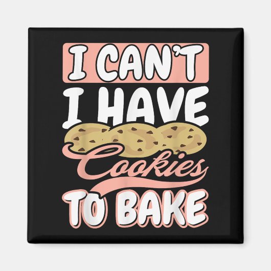 I Cant I Have Cookies To Bake Cupcake Baking Magnet (Vorne)