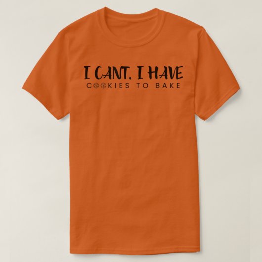 I Cant I Have Cookies To Bake Pastry Funny Bakin T-Shirt (Design vorne)