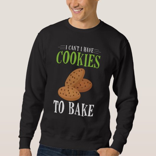 I Can't I Have Cookies to bake Sweatshirt (Vorderseite)