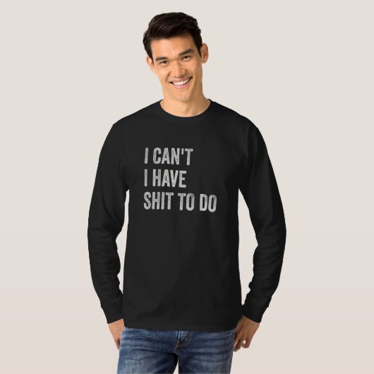 I Can't I have Crap to Do T-Shirt (Vorne ganz)