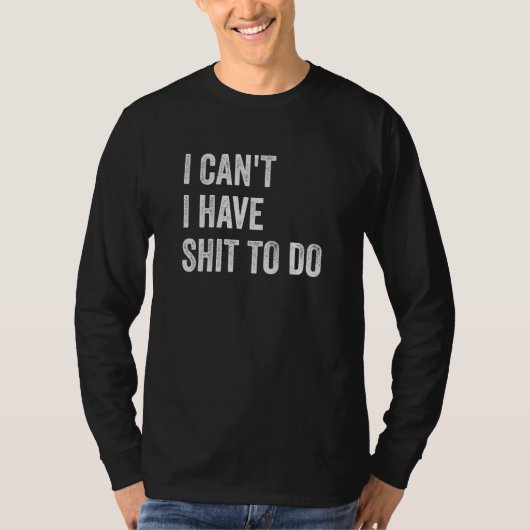I Can't I have Crap to Do T-Shirt (Vorderseite)
