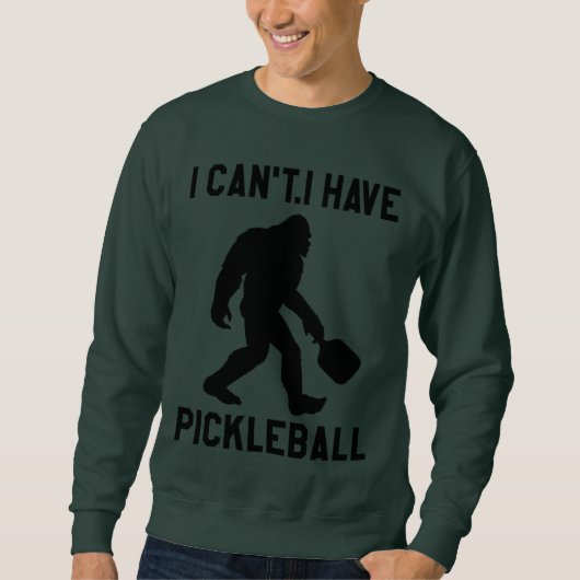 I Can't I Have Pickleball - Bigfoot Funny Sweatshirt (Vorderseite)