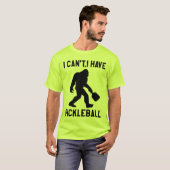  I Can't I Have Pickleball - Bigfoot Funny T-Shirt (Vorne ganz)