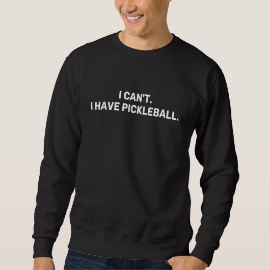 I Can't I Have Pickleball Retro Slogan 2 Sweatshirt (Vorderseite)