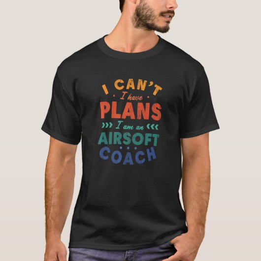 I Can't I Have Plans Airsoft Coach  Airsoft Gun Hu T-Shirt (Vorderseite)