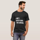 I Cant I Have Plans In The Garage Fathers Day Car T-Shirt (Vorne ganz)