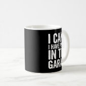 I Cant I Have Plans In The Garage Kaffeetasse (VorderseiteRechts)