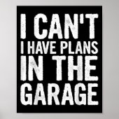 I Cant I Have Plans In The Garage Poster (Vorne)