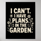 I Can't. I Have Plans. In The Garden. Plant Lover Poster (Vorne)