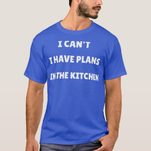 I can't I have plans in the Kitchen Housewife Chie T-Shirt