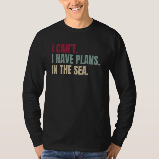 I Can't I Have Plans In The Sea 1 T-Shirt (Vorderseite)