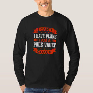 I Can't I Have Plans Pole Vault Coach Track and Fi T-Shirt