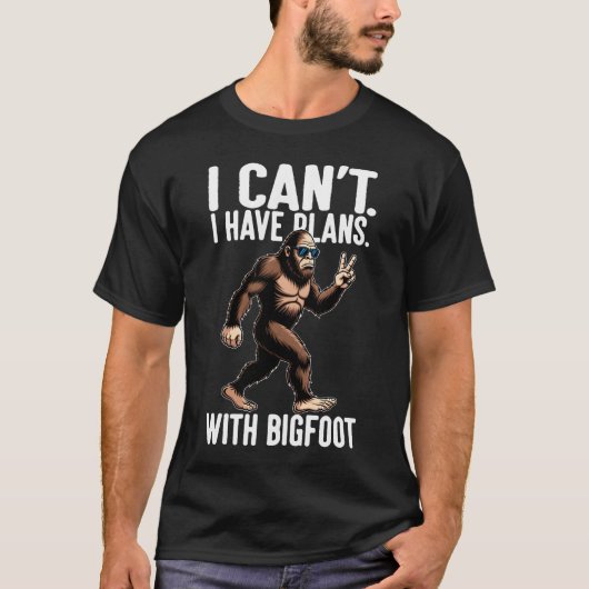 I Can't I Have Plans With Bigfoot Funny Sasquatch T-Shirt (Vorderseite)