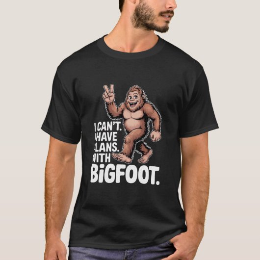 I Can't I Have Plans With Bigfoot Funny Sasquatch  T-Shirt (Vorderseite)