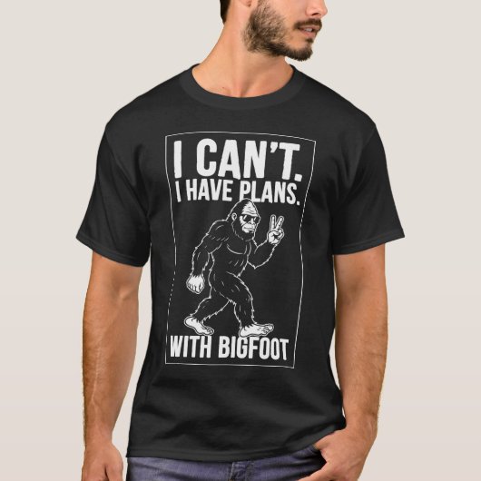 I Can't I Have Plans With Bigfoot Funny Sasquatch T-Shirt (Vorderseite)