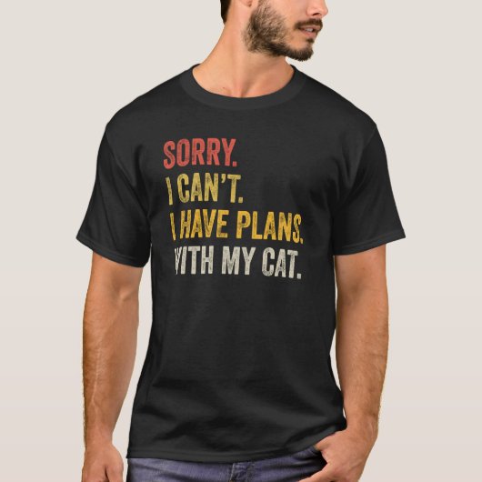 I Can't I Have Plans With My Cat Sarcastic Sayings T-Shirt (Vorderseite)