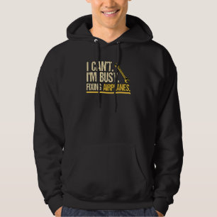 I Cant im beschäftigt Reparatur von Flugzeugen Eng Hoodie