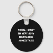 I Can't, I'm Busy Maintaining Homeostasis  Schlüsselanhänger (Vorderseite)