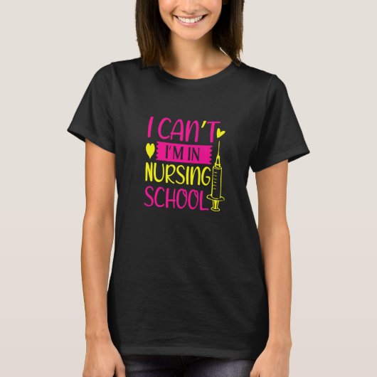 I Can't I'm In Nursing School Nurse Student T-Shirt (Vorderseite)