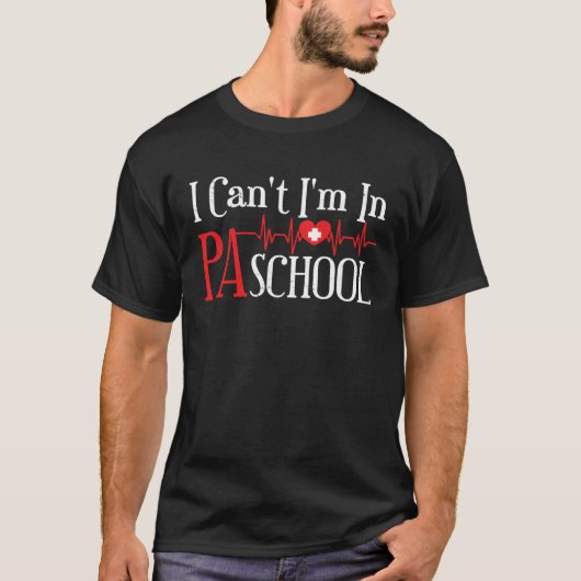 I cant Im in PA School Physician Assistant Student T-Shirt (Vorderseite)