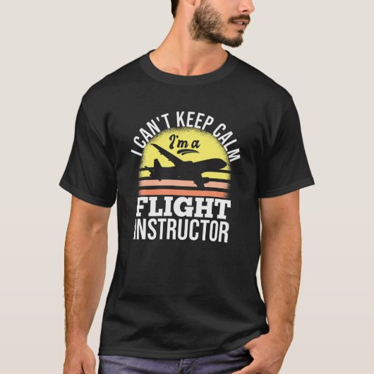 I Can't Keep Calm I'm A Flight Instructor T-Shirt (Vorderseite)