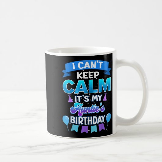 I Cant Keep Calm Its My Auntie Birthday Shirt Bday Kaffeetasse (Rechts)