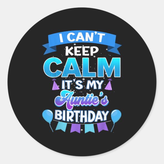 I Cant Keep Calm Its My Auntie Birthday Shirt Bday Runder Aufkleber (Vorderseite)