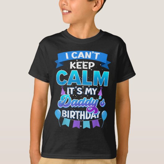 I Cant Keep Calm Its My Daddy Birthday Shirt Bday  (Vorderseite)