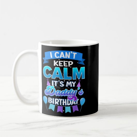 I Cant Keep Calm Its My Daddy Birthday Shirt Bday Kaffeetasse (Links)