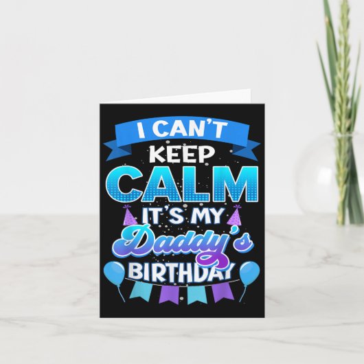 I Cant Keep Calm Its My Daddy Birthday Shirt Bday Karte (Vorderseite)