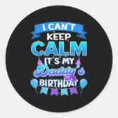 I Cant Keep Calm Its My Daddy Birthday Shirt Bday Runder Aufkleber (Vorderseite)