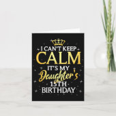 I Cant Keep Calm Its My Daughter 15th Birthday Par Karte (Vorderseite)